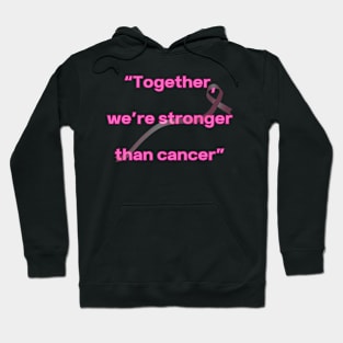 Together, we're stronger than cancer Hoodie
